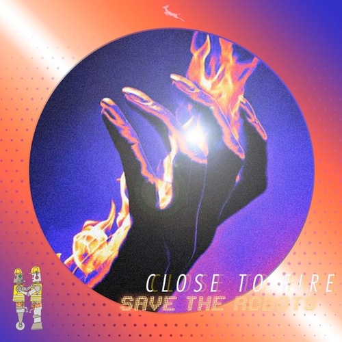 Save The Robots - Close To Fire [SBK302]